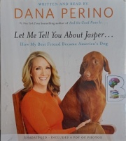 Let Me Tell You About Jasper... written by Dana Perino performed by Dana Perino on Audio CD (Unabridged)